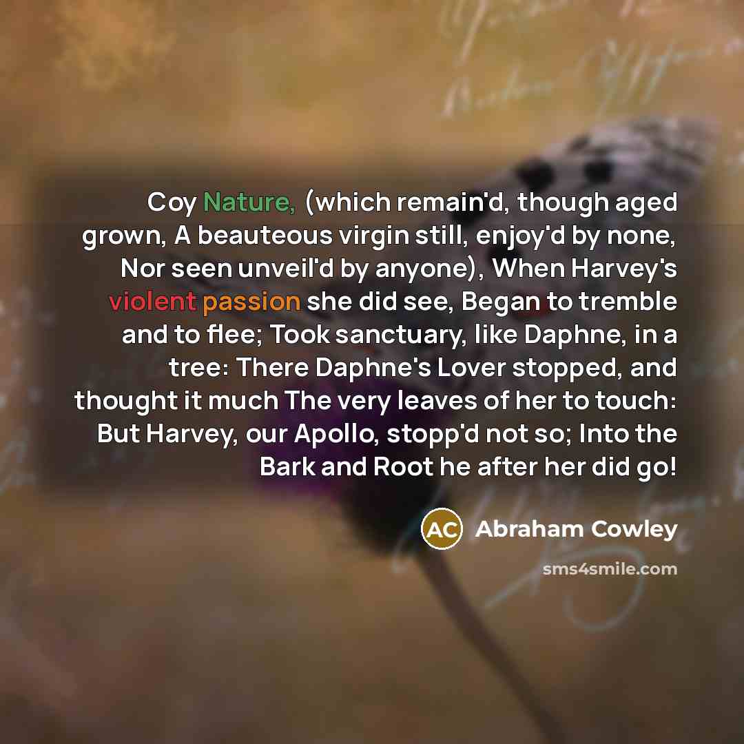 “Coy Nature, (which remain'd, though aged grown, A beauteous virgin…” quote by Abraham Cowley