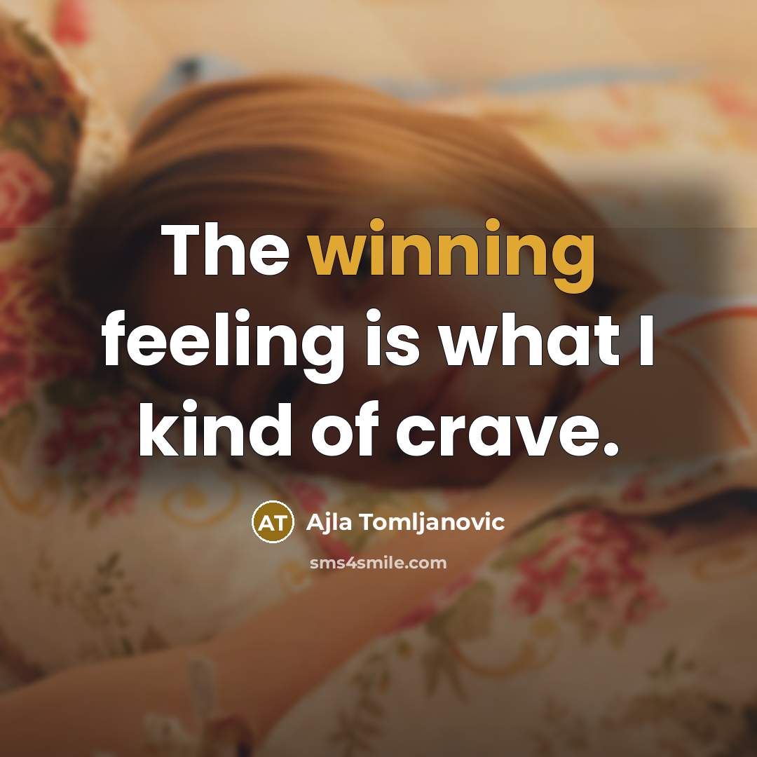 “The winning feeling is what I kind of crave.…” quote by Ajla Tomljanovic