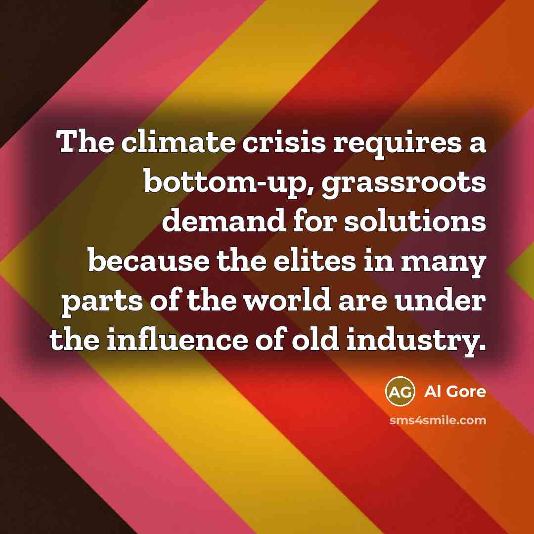 “The climate crisis requires a bottom-up, grassroots demand for solutions…” quote by Al Gore