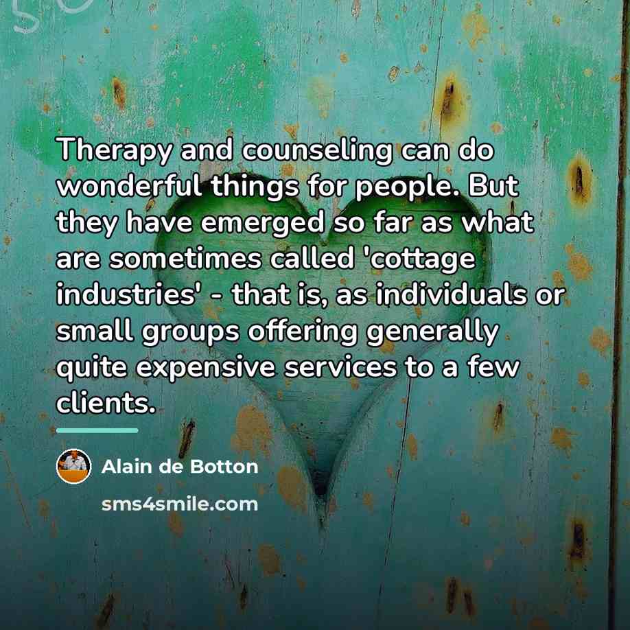 “Therapy and counseling can do wonderful things for people. But…” quote by Alain de Botton