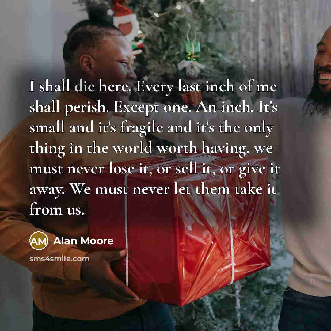 “I shall die here. Every last inch of me shall…” quote by Alan Moore