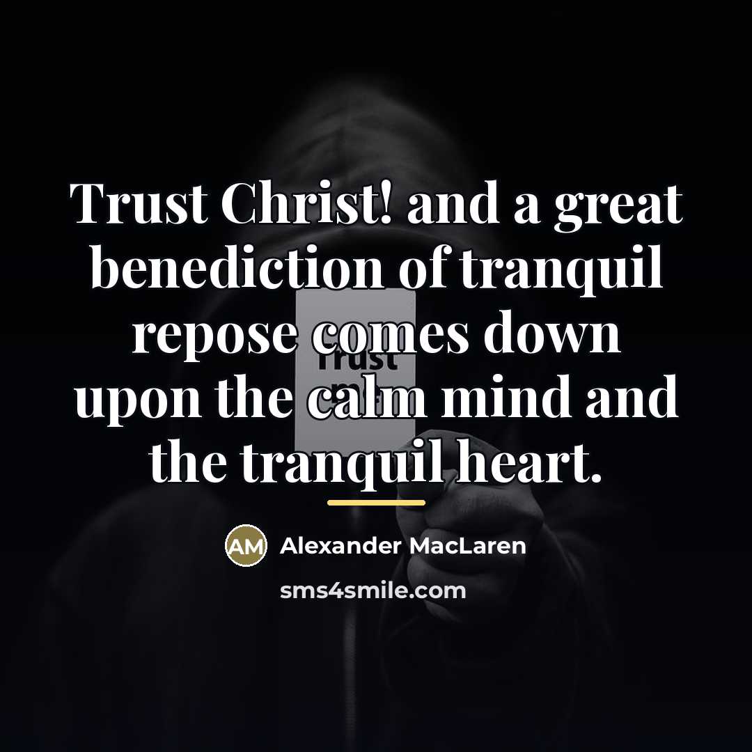 “Trust Christ! and a great benediction of tranquil repose comes…” quote by Alexander MacLaren