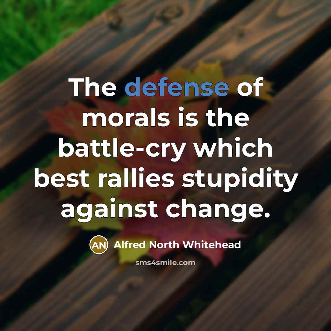 “The defense of morals is the battle-cry which best rallies…” quote by Alfred North Whitehead