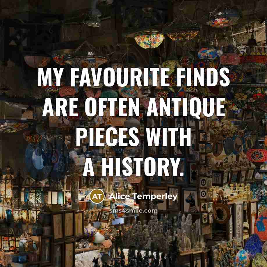 “My favourite finds are often antique pieces with a history.…” quote by Alice Temperley