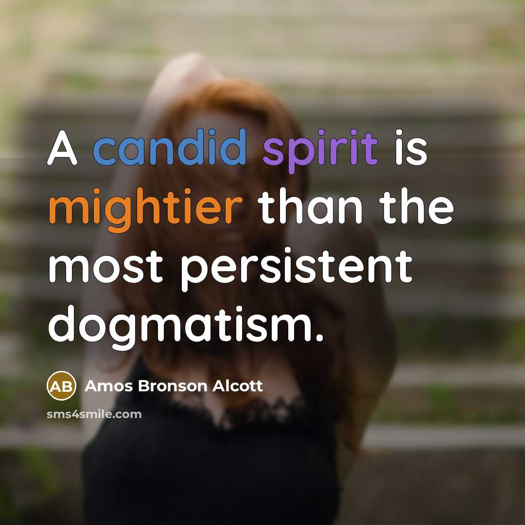 “A candid spirit is mightier than the most persistent dogmatism.…” quote by Amos Bronson Alcott
