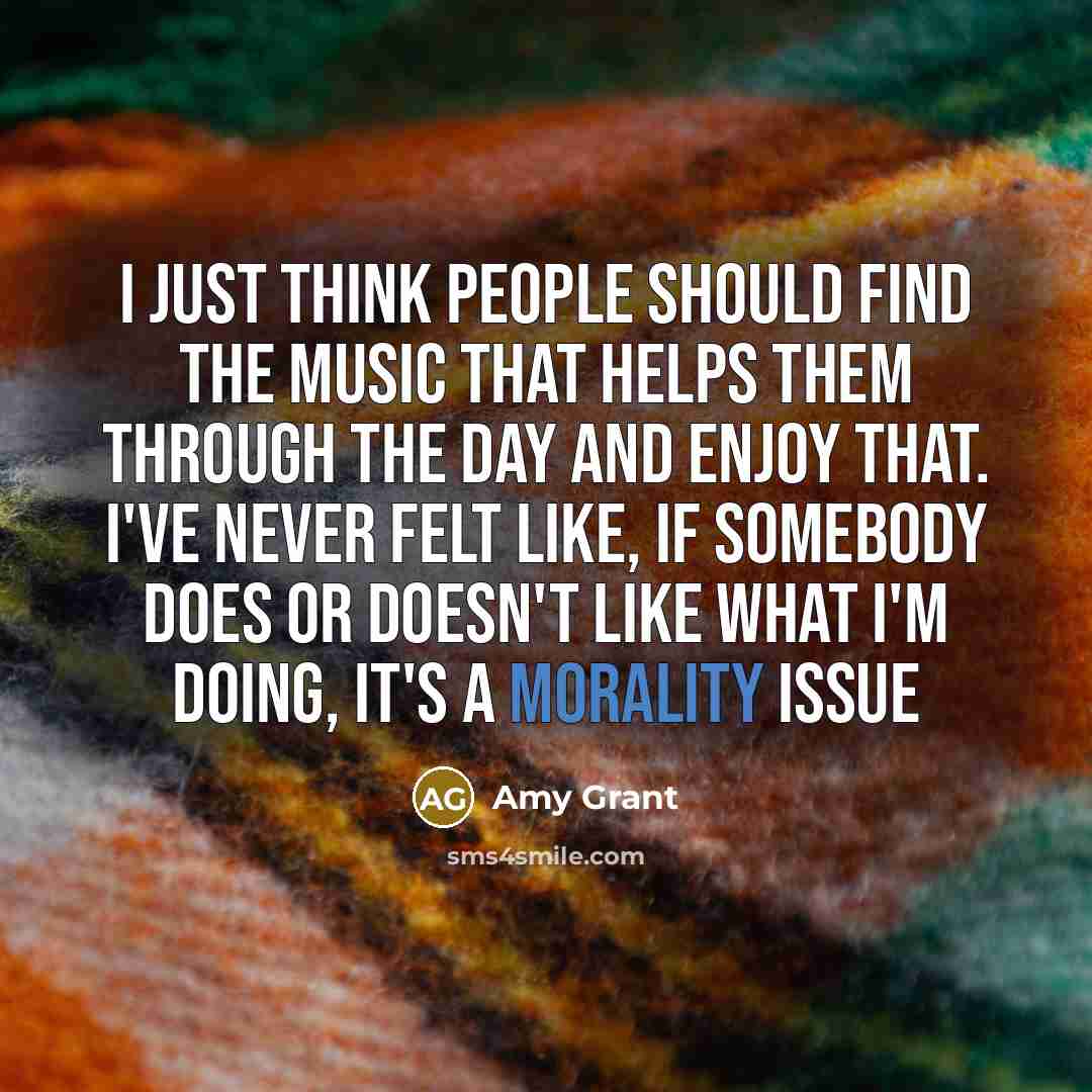 “I just think people should find the music that helps…” quote by Amy Grant