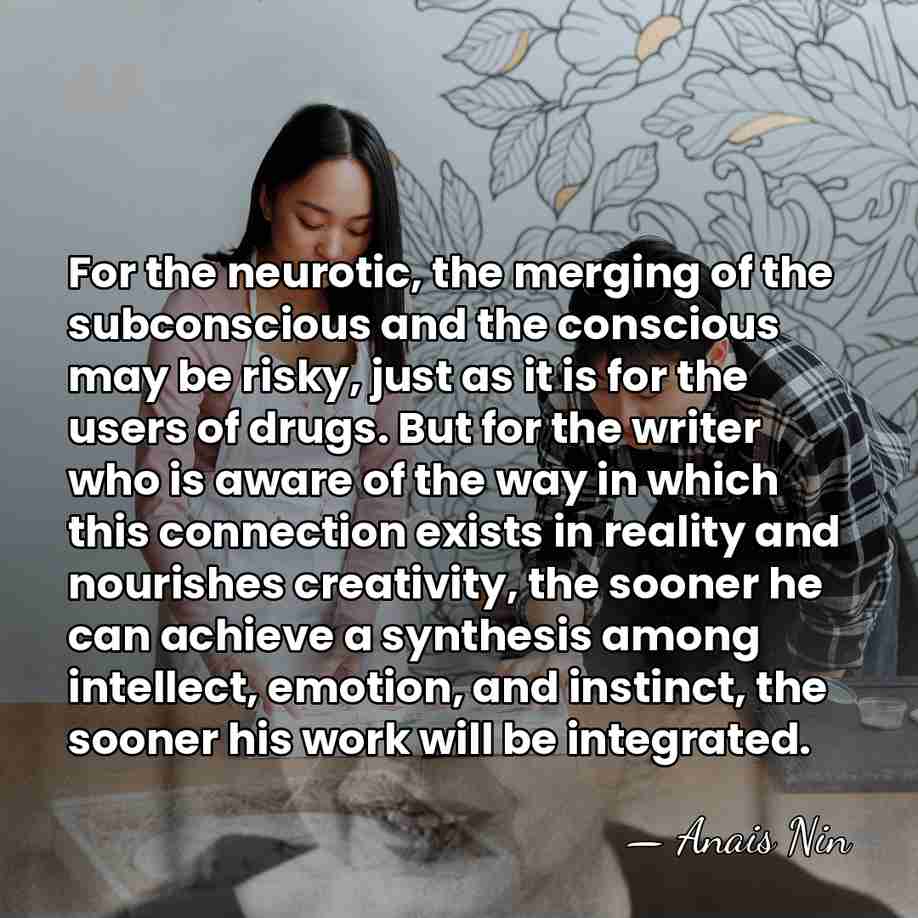 For the neurotic, the merging of the subconscious and the conscious may&hellip; - Anais Nin