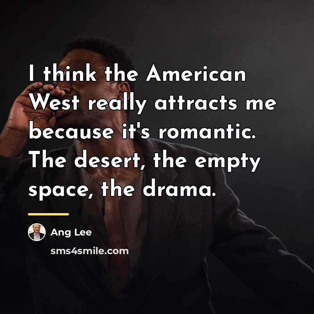 “I think the American West really attracts me because it's…” quote by Ang Lee