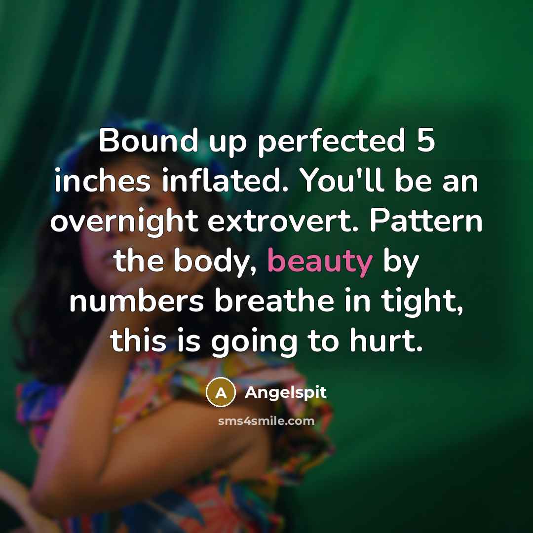 “Bound up perfected 5 inches inflated. You'll be an overnight…” quote by Angelspit