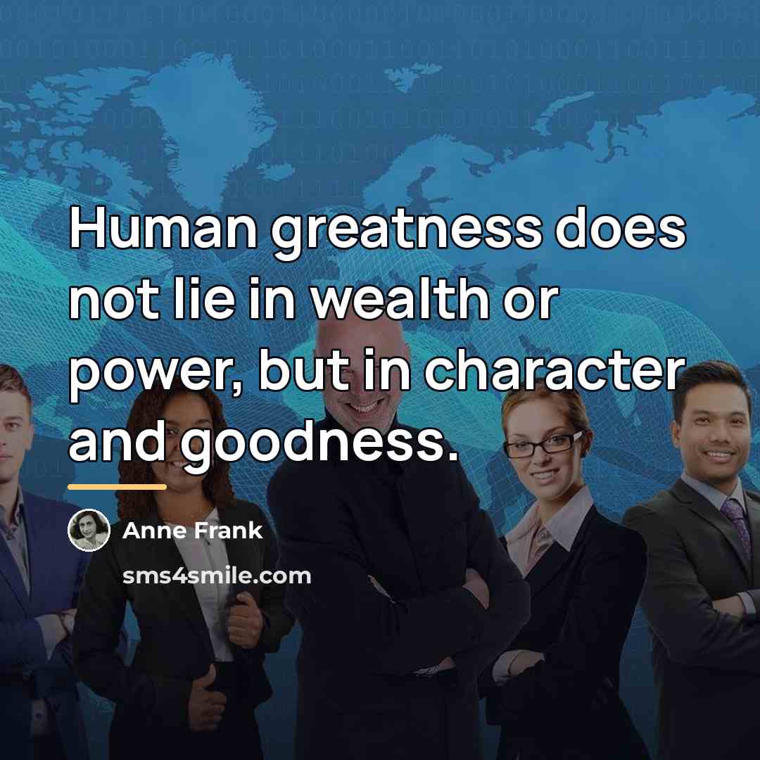 “Human greatness does not lie in wealth or power, but…” quote by Anne Frank