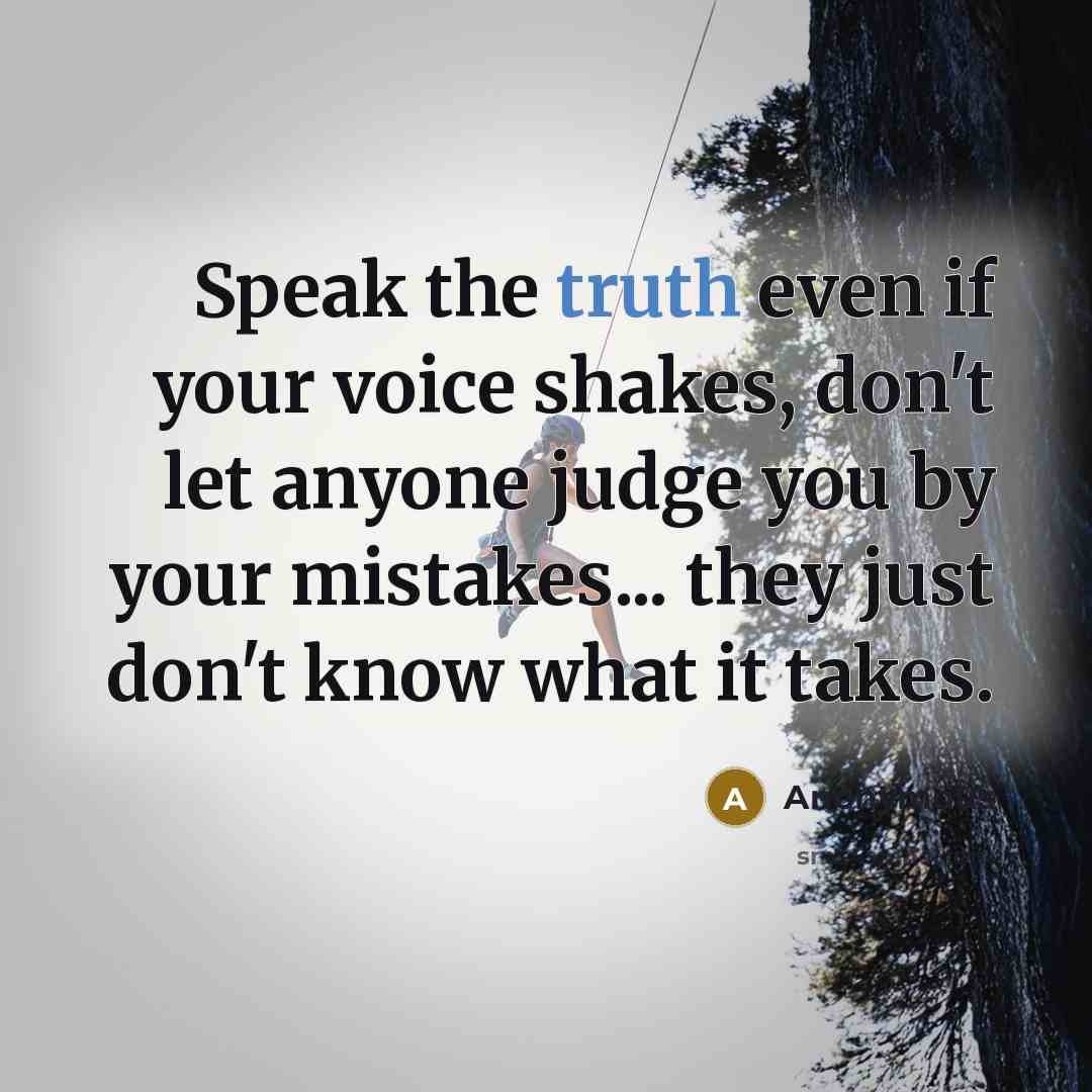 “Speak the truth even if your voice shakes, don't let…” quote by Anonymous