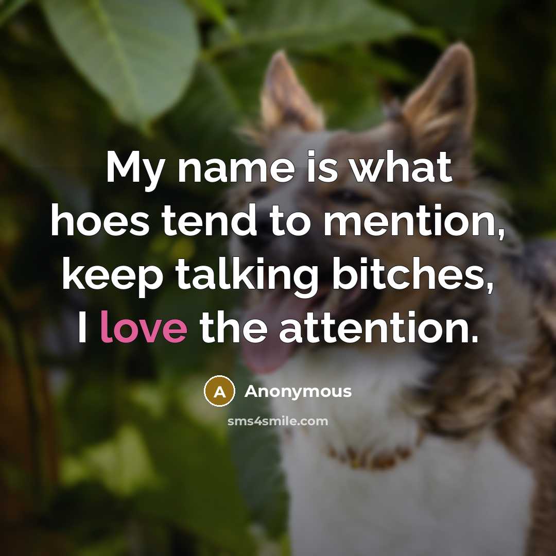 “My name is what hoes tend to mention, keep talking…” quote by Anonymous