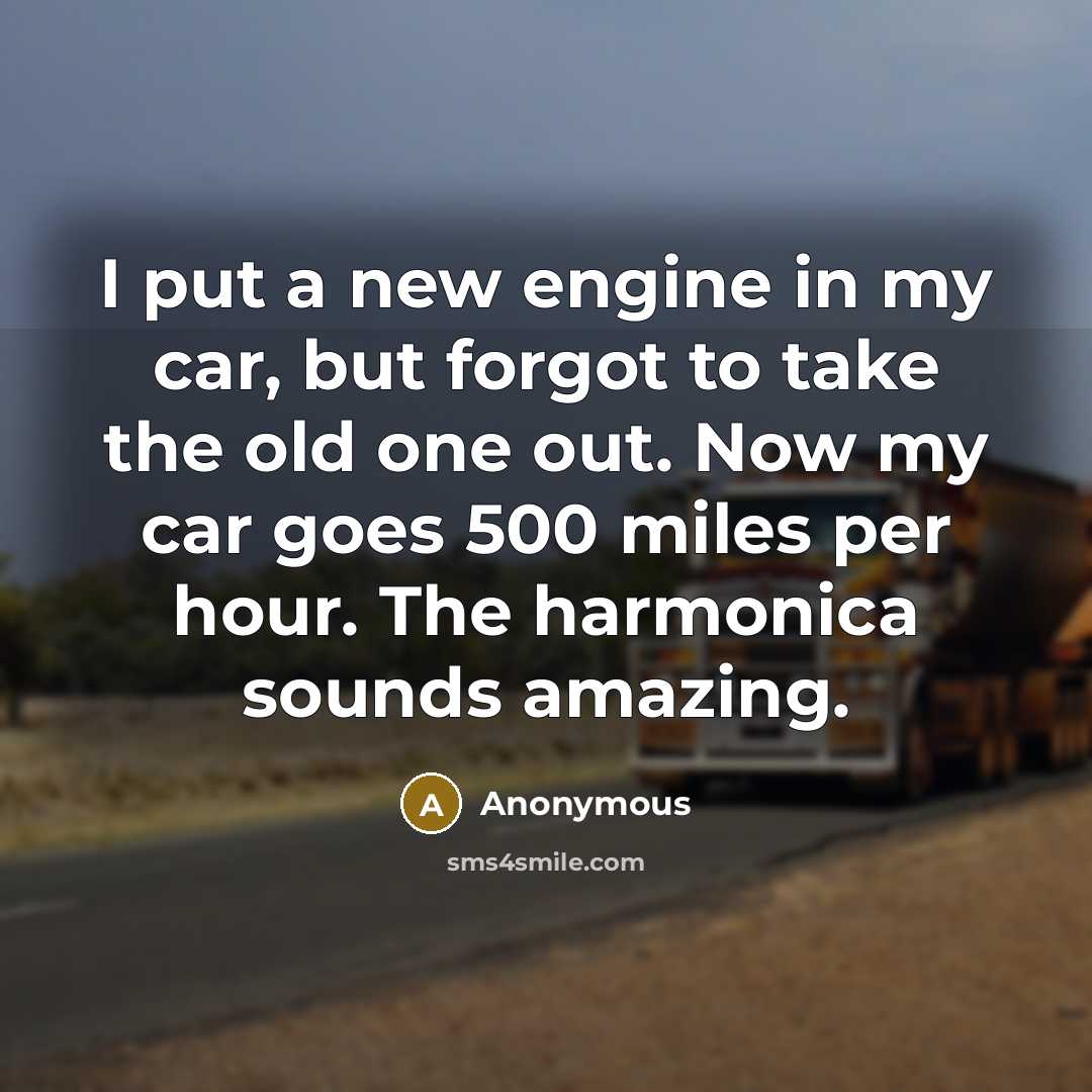 “I put a new engine in my car, but forgot…” quote by Anonymous