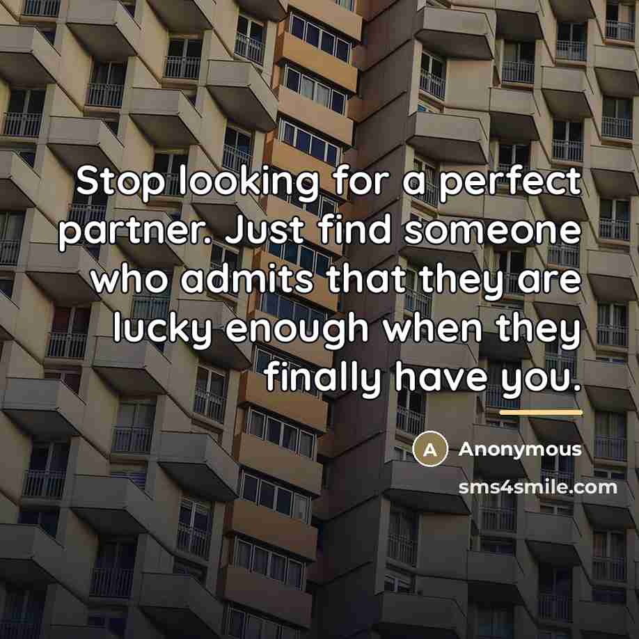 “Stop looking for a perfect partner. Just find someone who…” quote by Anonymous