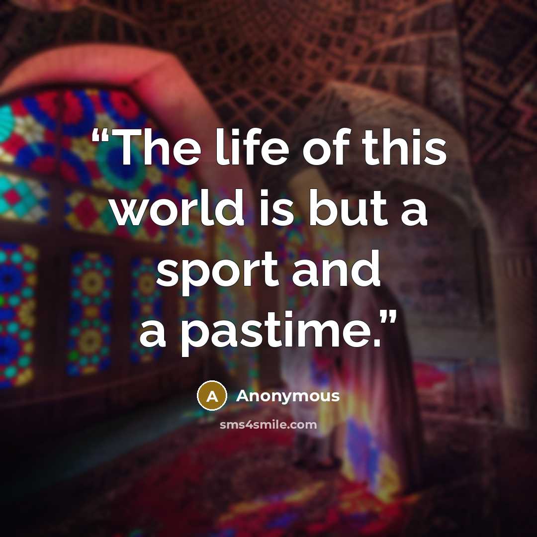 “The life of this world is but a sport and a pastime.” quote by Anonymous