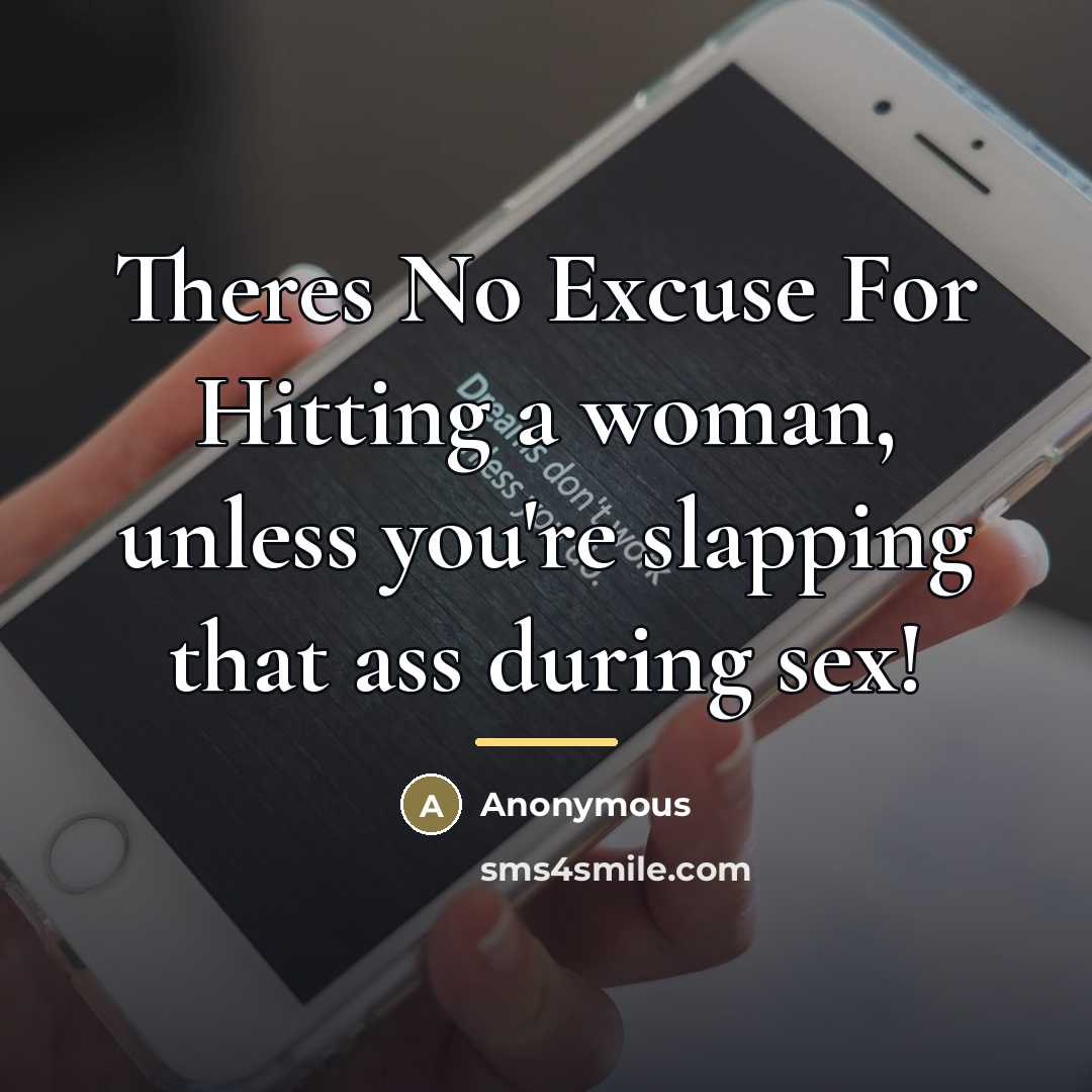 “Theres No Excuse For Hitting a woman, unless you're slapping…” quote by Anonymous