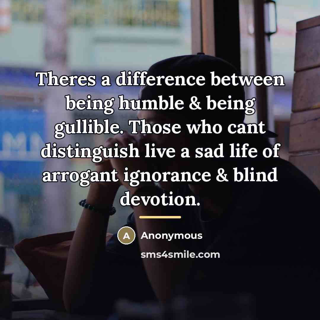“Theres a difference between being humble & being gullible. Those…” quote by Anonymous