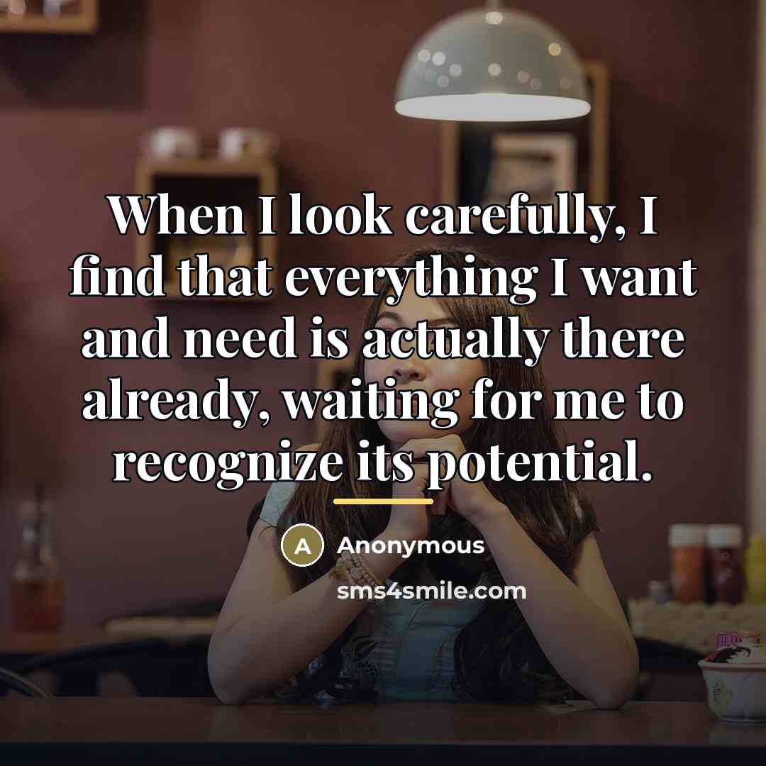 “When I look carefully, I find that everything I want…” quote by Anonymous