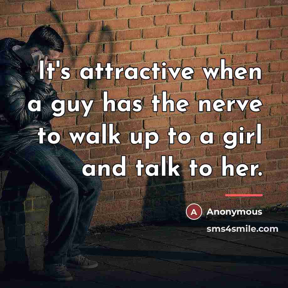 “It's attractive when a guy has the nerve to walk…” quote by Anonymous