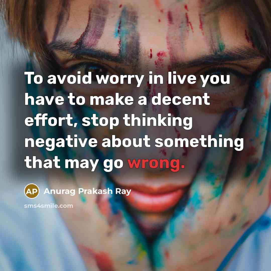 “To avoid worry in live you have to make a…” quote by Anurag Prakash Ray
