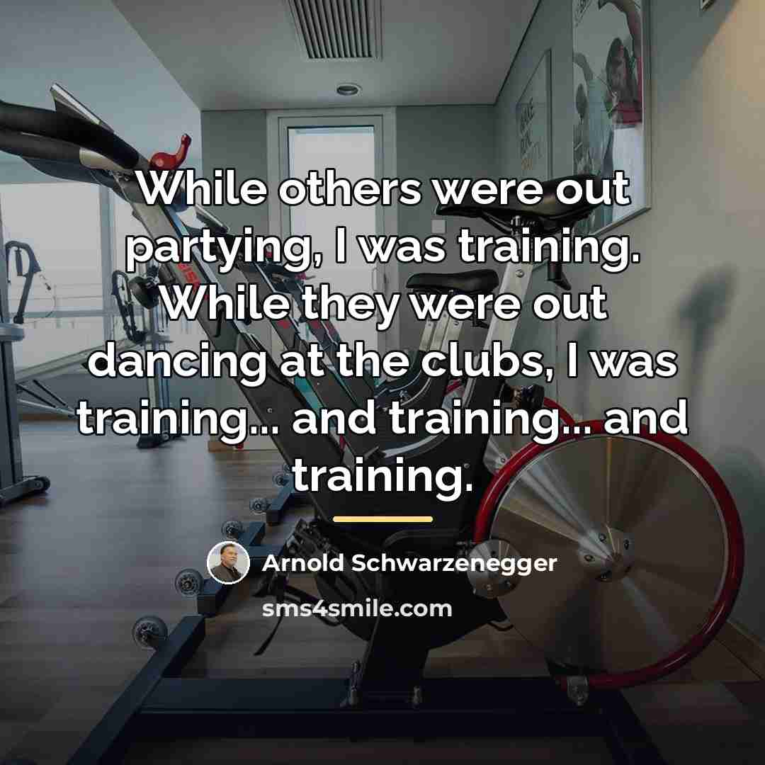 “While others were out partying, I was training. While they…” quote by Arnold Schwarzenegger