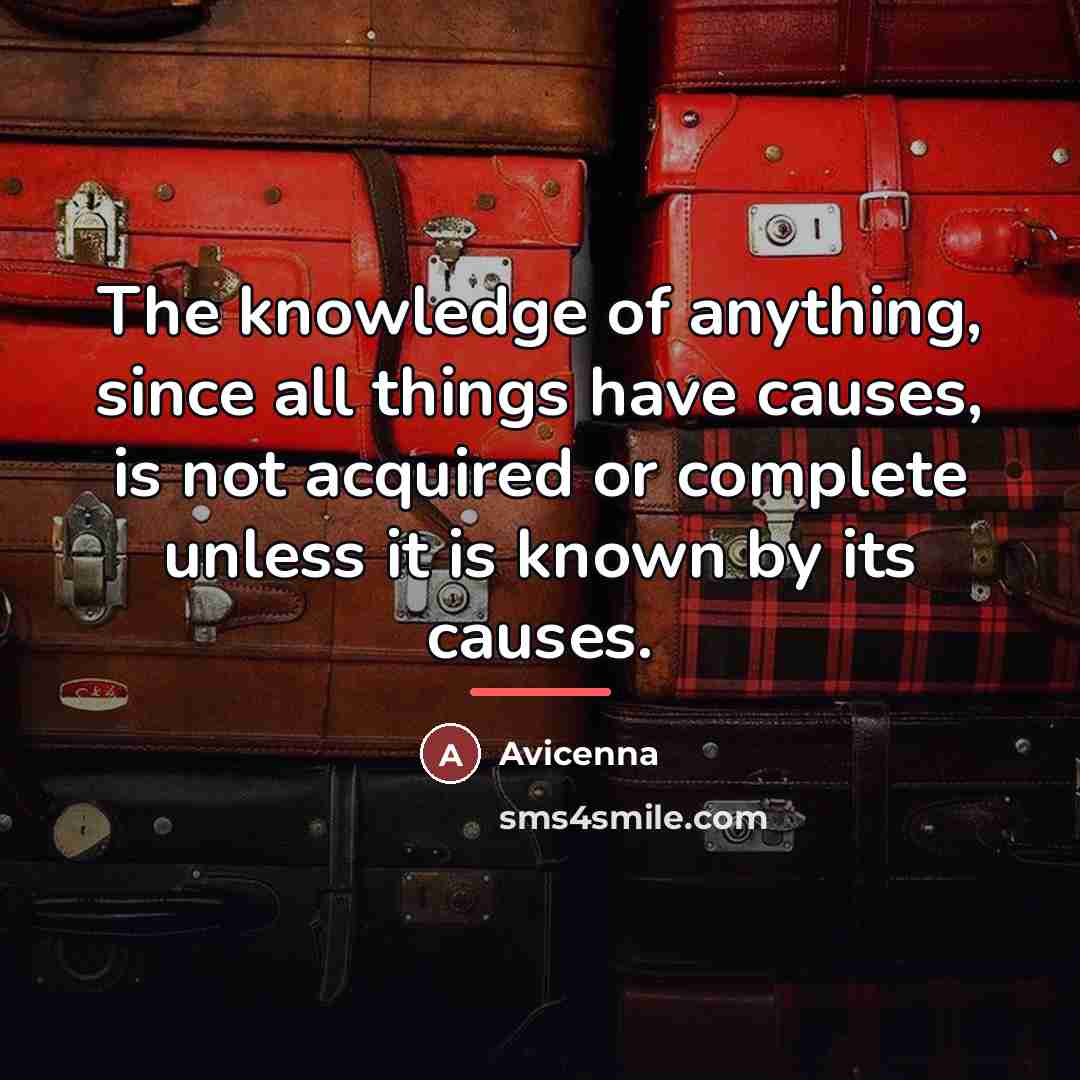 “The knowledge of anything, since all things have causes, is…” quote by Avicenna