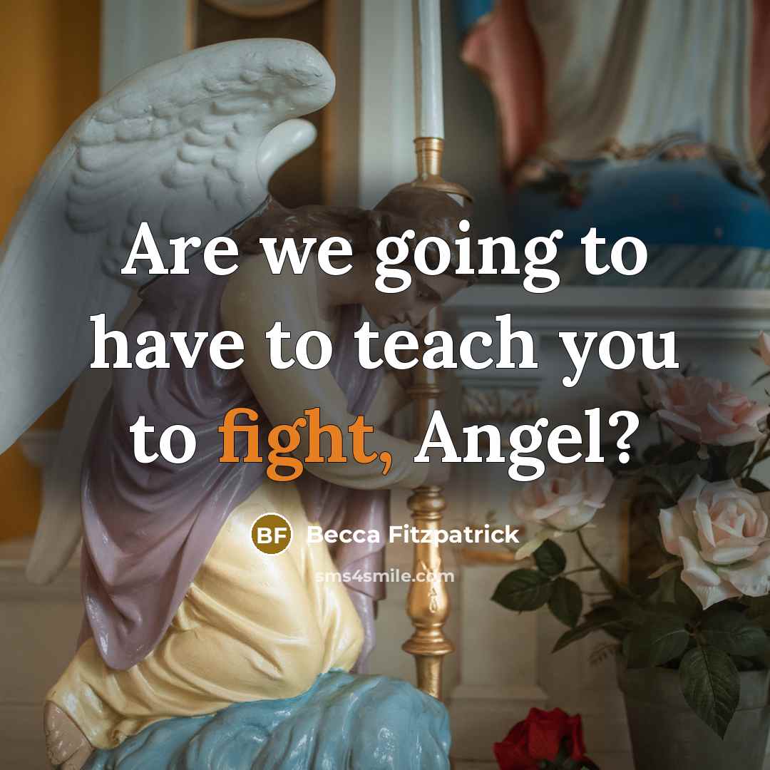 “Are we going to have to teach you to fight,…” quote by Becca Fitzpatrick