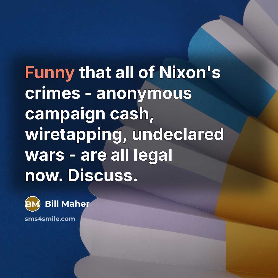 “Funny that all of Nixon's crimes - anonymous campaign cash,…” quote by Bill Maher