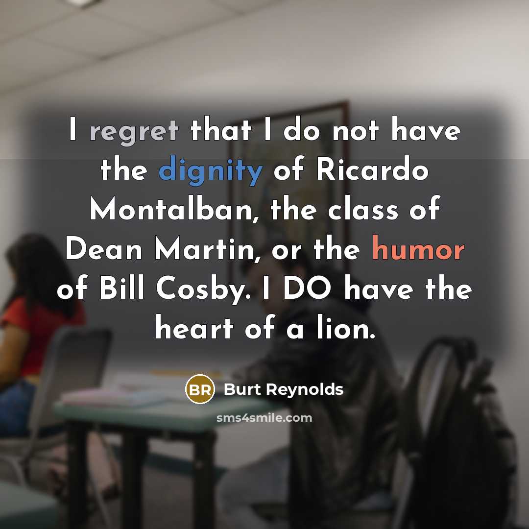 “I regret that I do not have the dignity of…” quote by Burt Reynolds