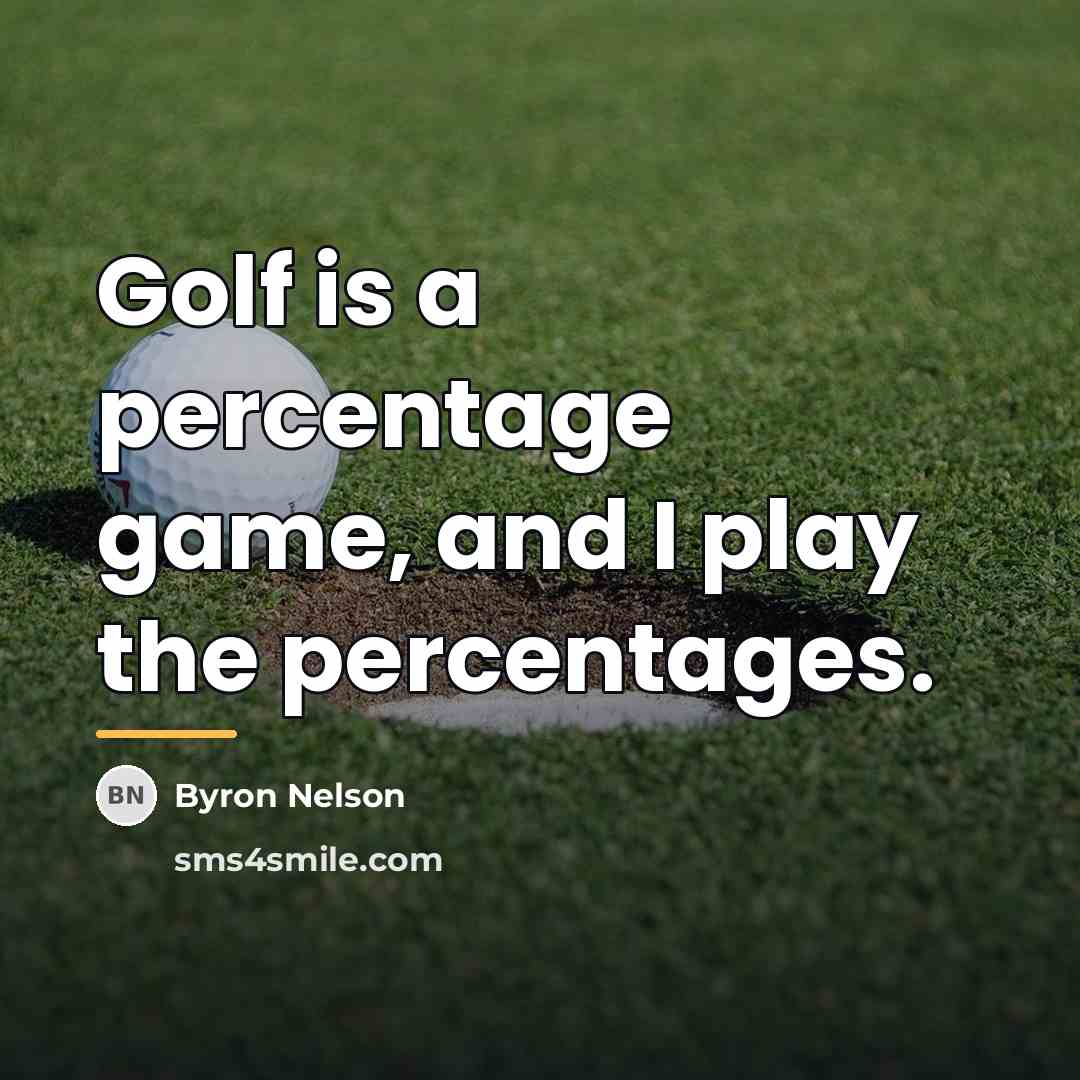 “Golf is a percentage game, and I play the percentages.…” quote by Byron Nelson