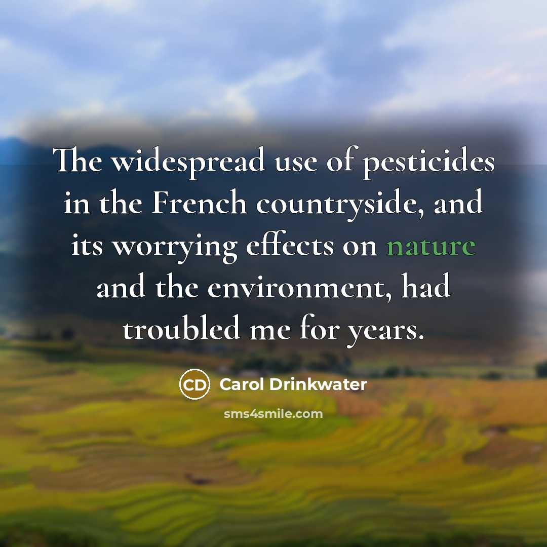 “The widespread use of pesticides in the French countryside, and…” quote by Carol Drinkwater