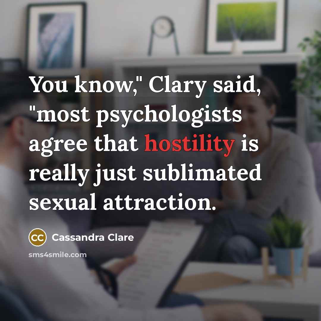 “You know," Clary said, "most psychologists agree that hostility is…” quote by Cassandra Clare
