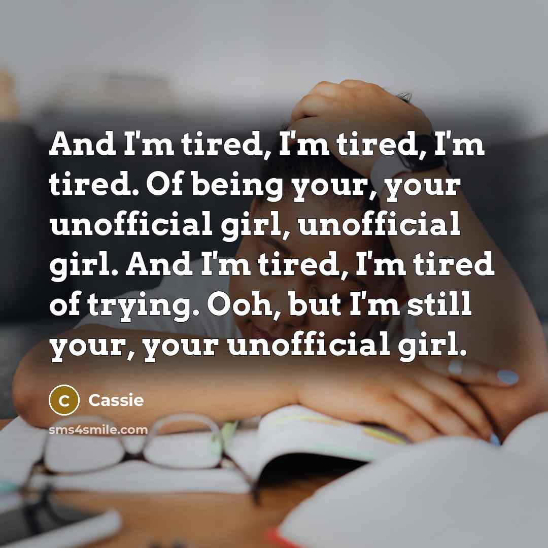 “And I'm tired, I'm tired, I'm tired. Of being your,…” quote by Cassie