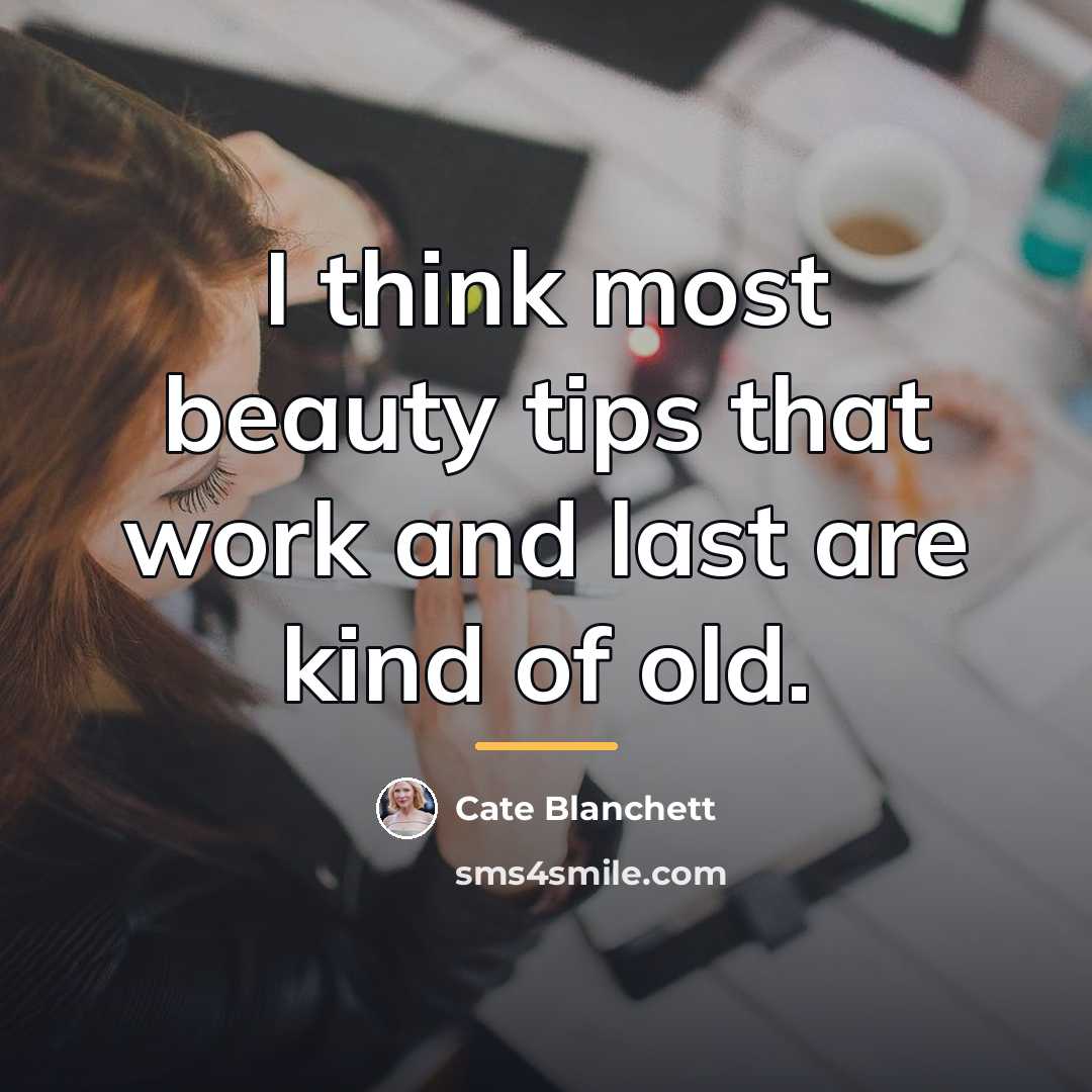 “I think most beauty tips that work and last are…” quote by Cate Blanchett