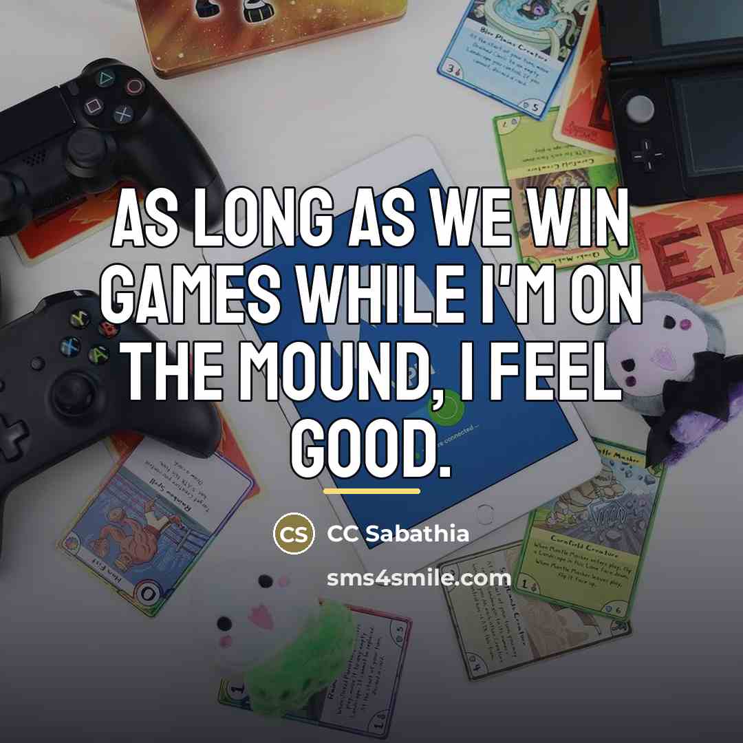 “As long as we win games while I'm on the…” quote by CC Sabathia