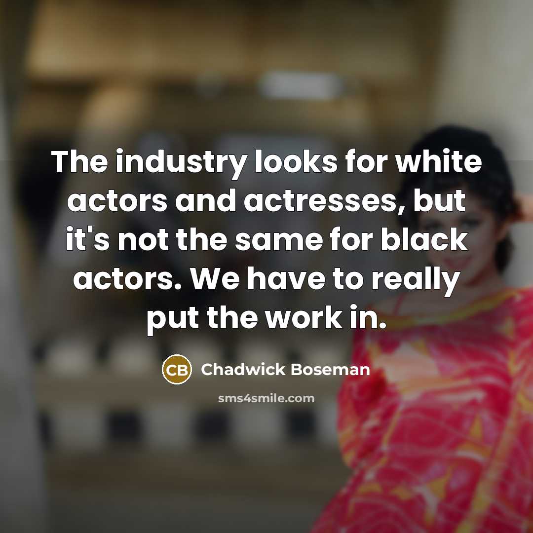 “The industry looks for white actors and actresses, but it's…” quote by Chadwick Boseman