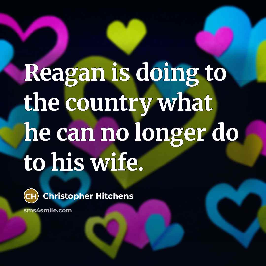 “Reagan is doing to the country what he can no…” quote by Christopher Hitchens