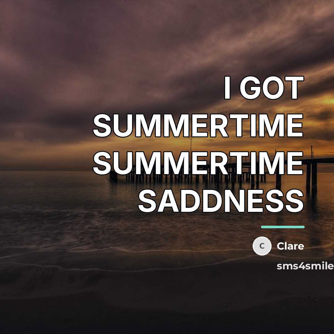 “I GOT SUMMERTIME SUMMERTIME SADDNESS…” quote by CLARE