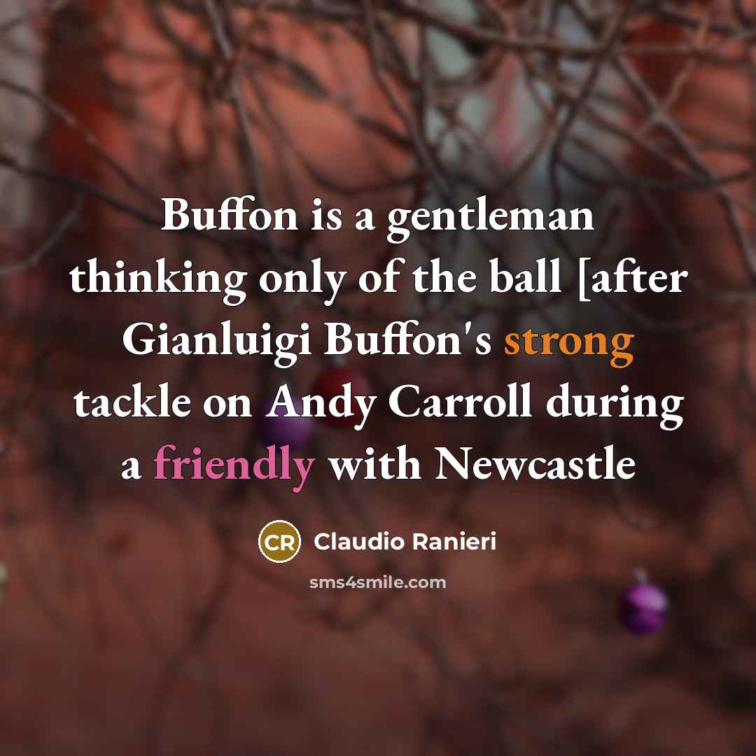“Buffon is a gentleman thinking only of the ball [after…” quote by Claudio Ranieri