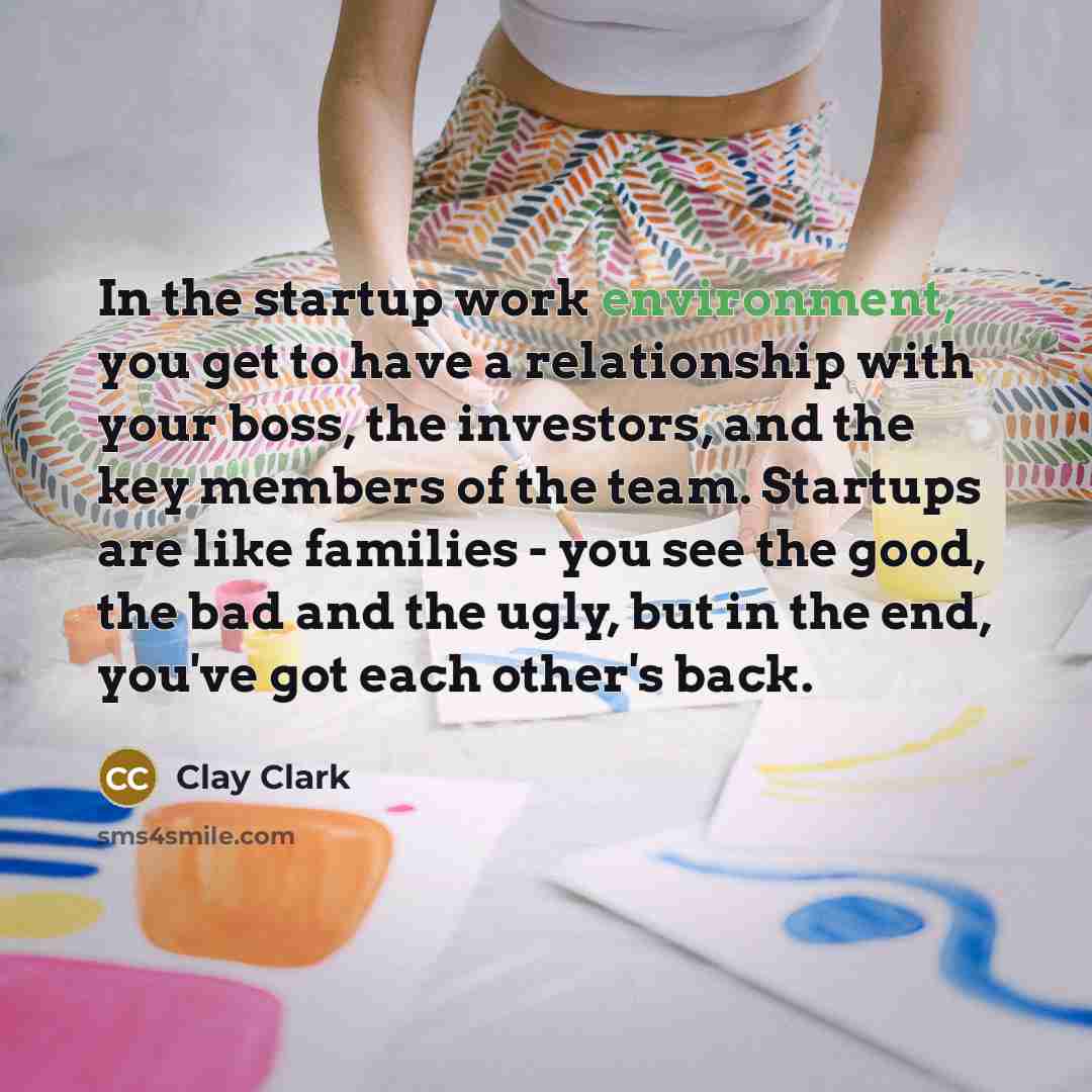 “In the startup work environment, you get to have a…” quote by Clay Clark