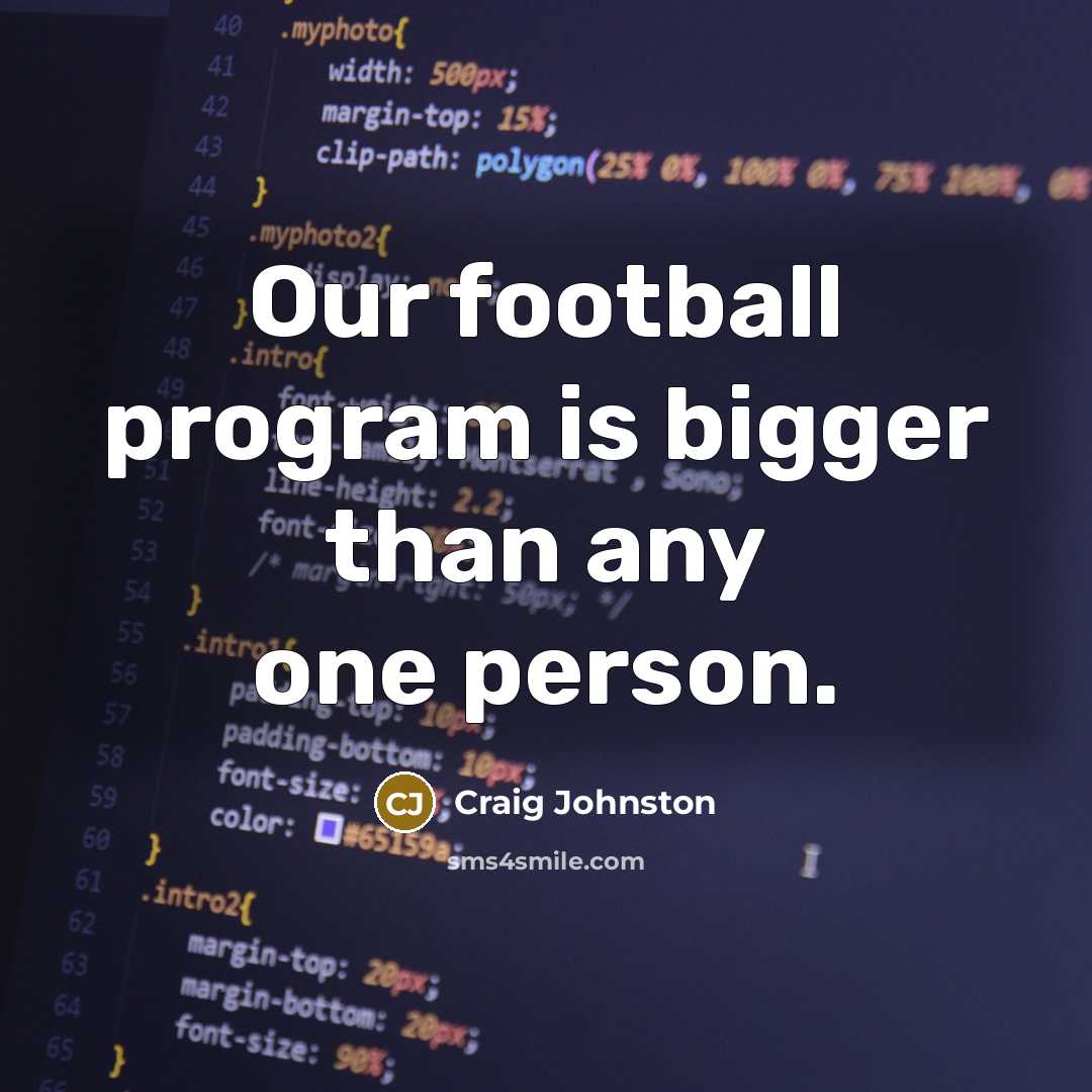 “Our football program is bigger than any one person.…” quote by Craig Johnston