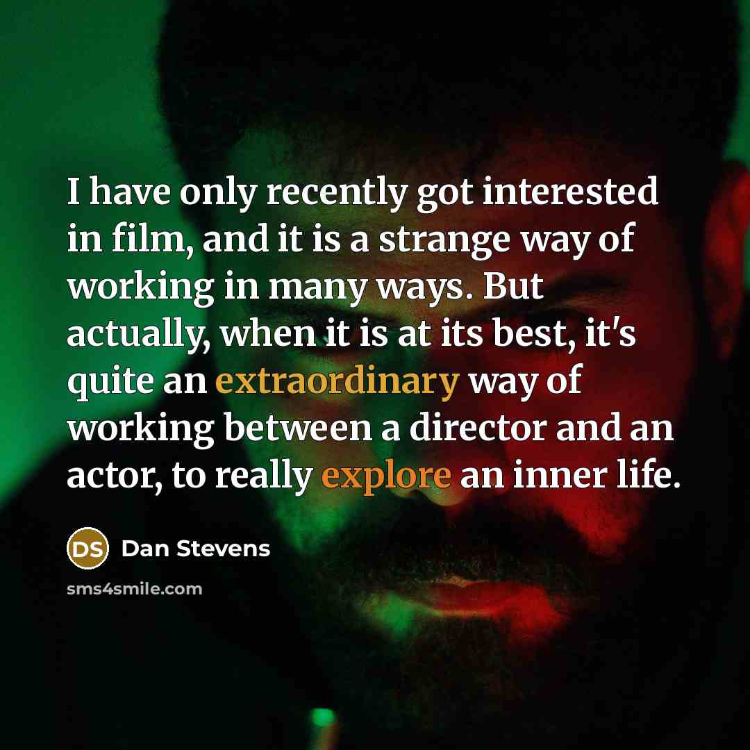 “I have only recently got interested in film, and it…” quote by Dan Stevens