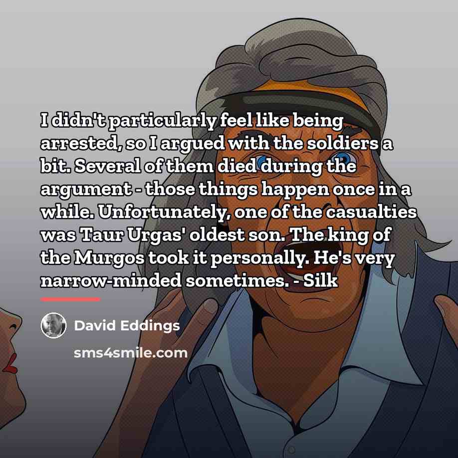 “I didn't particularly feel like being arrested, so I argued…” quote by David Eddings