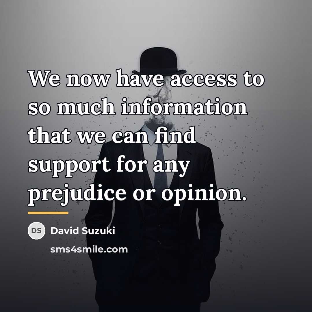 “We now have access to so much information that we…” quote by David Suzuki