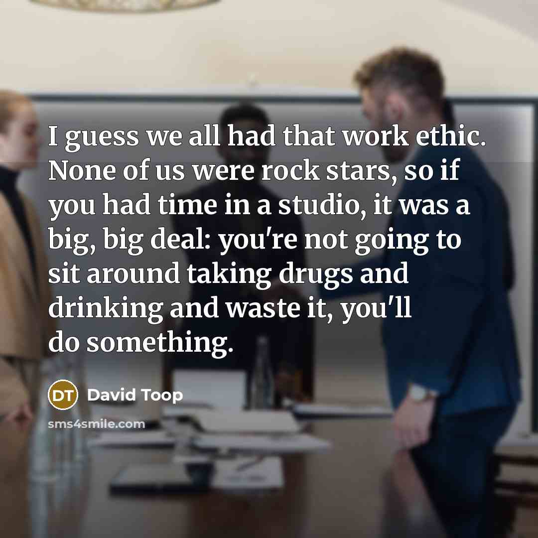 “I guess we all had that work ethic. None of…” quote by David Toop