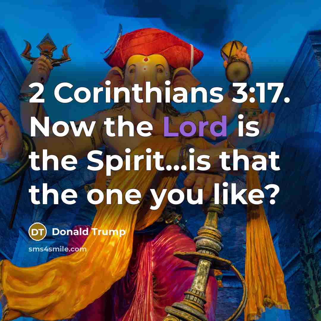 “2 Corinthians 3:17. Now the Lord is the Spirit...is that…” quote by Donald Trump