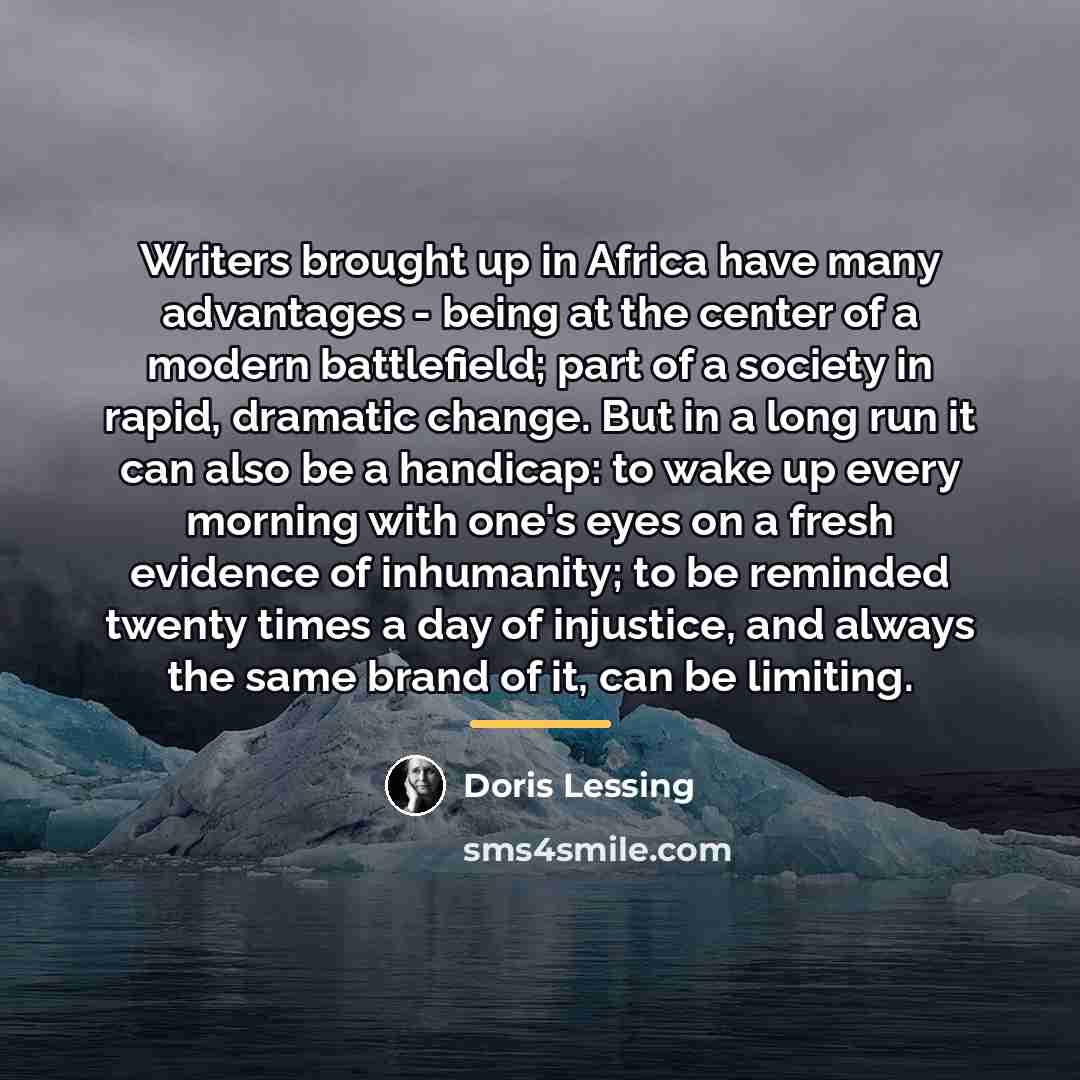 “Writers brought up in Africa have many advantages - being…” quote by Doris Lessing