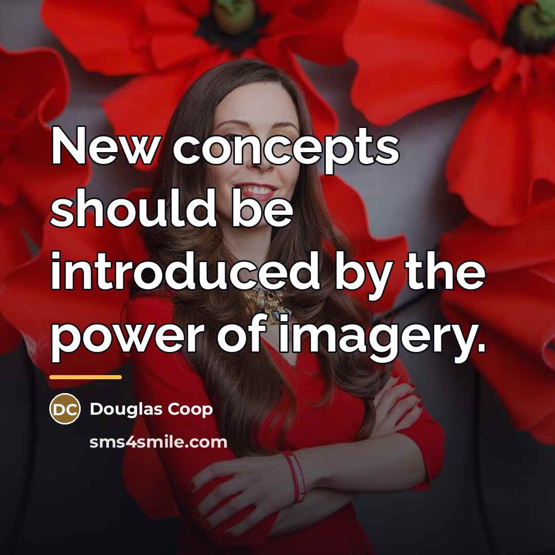 “New concepts should be introduced by the power of imagery.…” quote by Douglas Coop