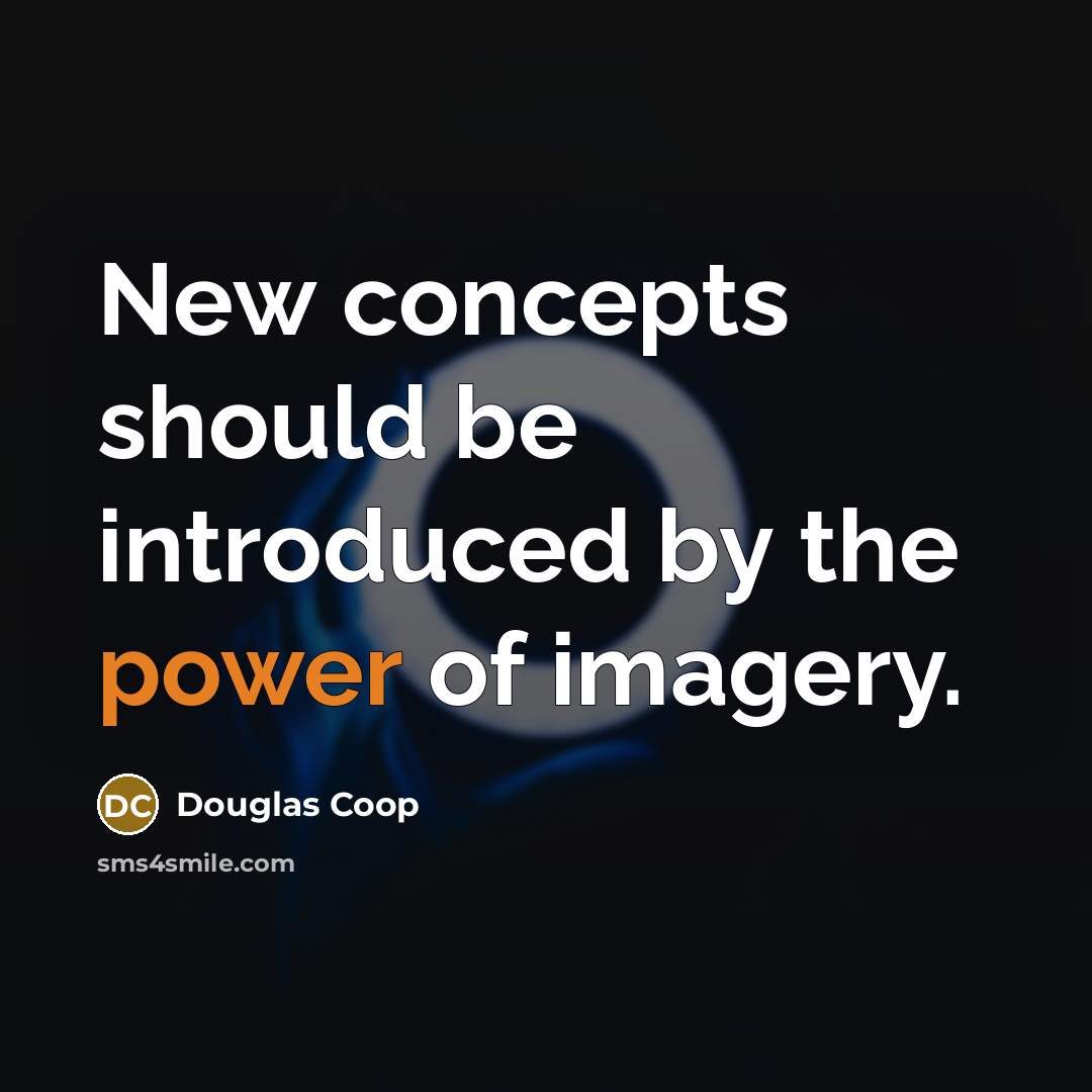 “New concepts should be introduced by the power of imagery.” quote by Douglas Coop