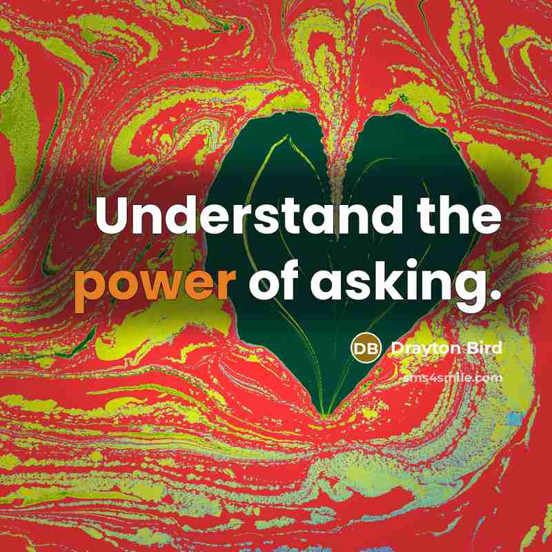 “Understand the power of asking.…” quote by Drayton Bird